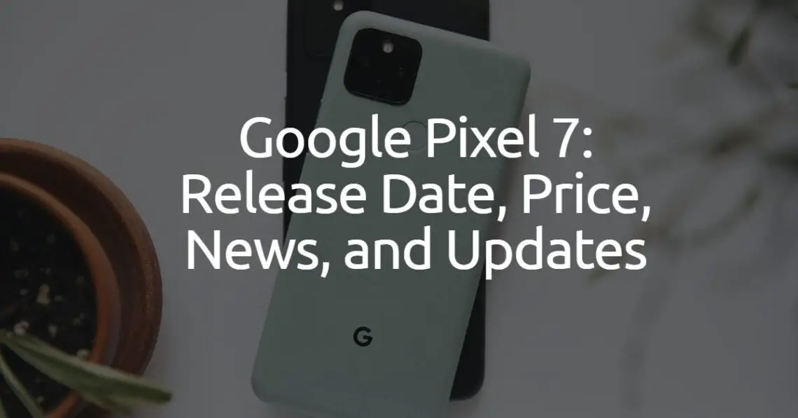 Google Pixel 7 Release Date, Price & More Nilsen Report