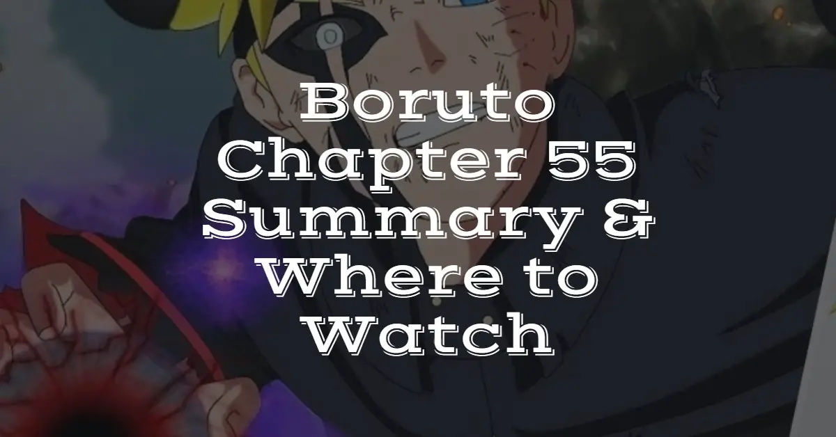 Boruto Chapter 55 Summary Where To Watch Nilsen Report