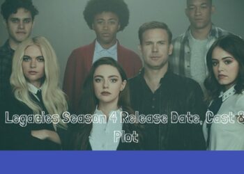 Legacies Season 4 Release Date, Cast & Plot