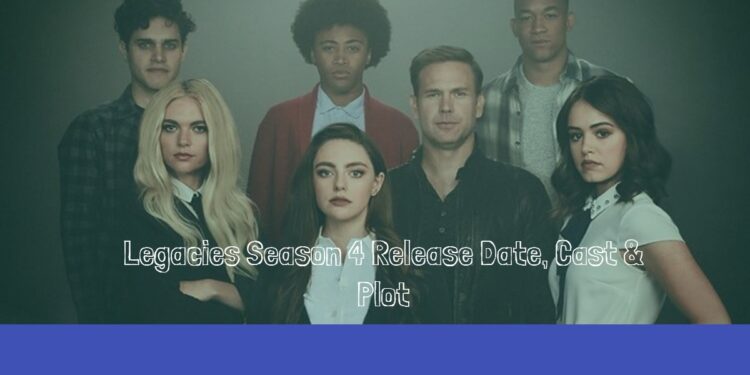 Legacies Season 4 Release Date, Cast & Plot