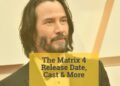 The Matrix 4 Release Date, Cast & More