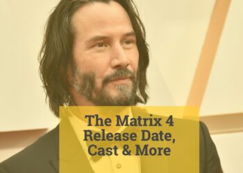The Matrix 4 Release Date, Cast & More