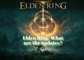 Elden Ring: What are the updates?