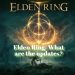 Elden Ring: What are the updates?