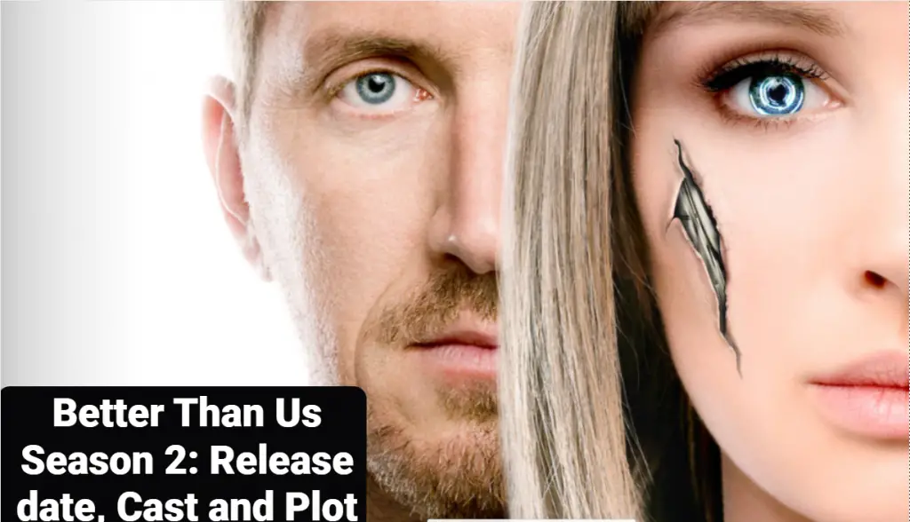 Better Than Us Season 2 Release date, Cast and Plot Nilsen Report
