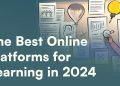 The Best Online Platforms for Learning in 2024